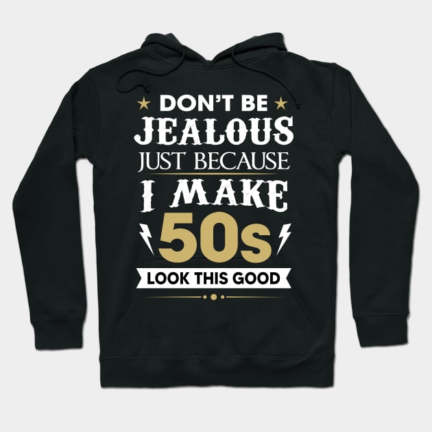 Don't be jealous just because I make 50s look this good Hoodie by TEEPHILIC